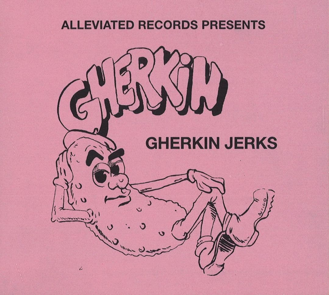 Alleviated Presents The Gherkin Jerks